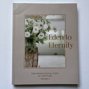 Eden to Eternity The Chronological Story of Scripture Volume 3 by Daily Grace